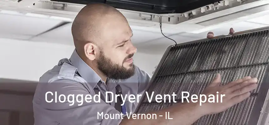  Clogged Dryer Vent Repair Mount Vernon - IL