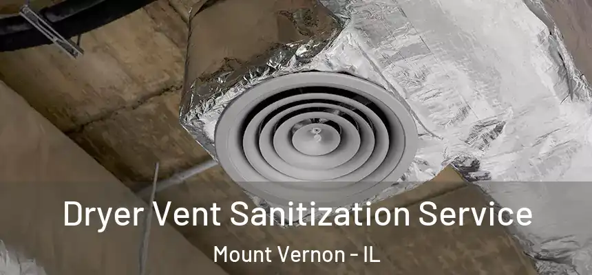  Dryer Vent Sanitization Service Mount Vernon - IL