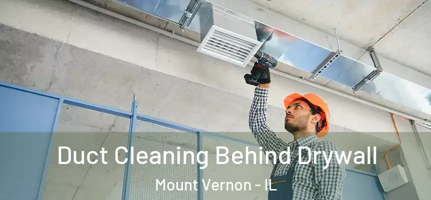  Duct Cleaning Behind Drywall Mount Vernon - IL