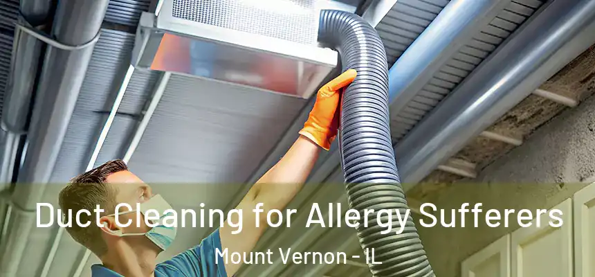  Duct Cleaning for Allergy Sufferers Mount Vernon - IL
