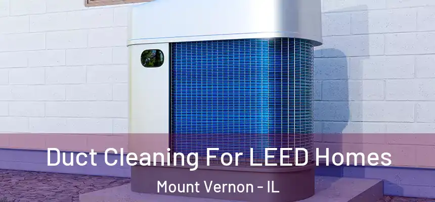  Duct Cleaning For LEED Homes Mount Vernon - IL