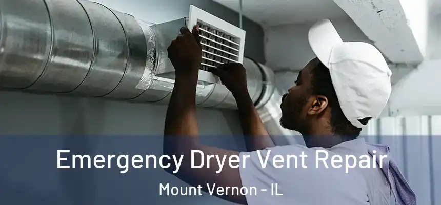  Emergency Dryer Vent Repair Mount Vernon - IL