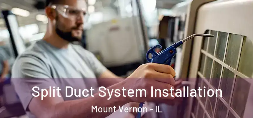  Split Duct System Installation Mount Vernon - IL