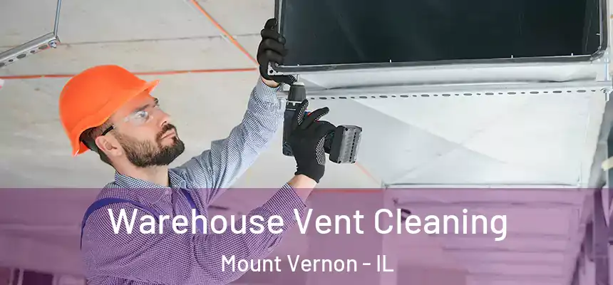  Warehouse Vent Cleaning Mount Vernon - IL